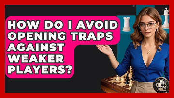 How Do I Avoid Opening Traps Against Weaker Players? - The Chess Codex