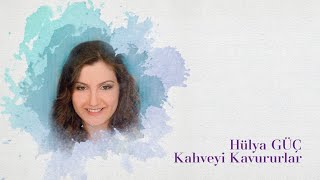 Hülya Güç - Kahveyi Kavururlar