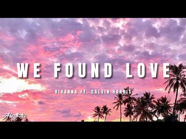 We Found Love - Rihanna ft. Calvin Harris (Lyrics) class=