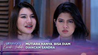 Sandra Paksa Bawa Kotak Cincin Pertunangan dengan Kenzo!? | Merangkai Kisah Indah Episode 320