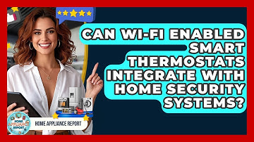 Can Wi-Fi Enabled Smart Thermostats Integrate With Home Security Systems? - Home Appliance Report
