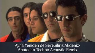 Ayna Yeniden de Sevebiliriz Akdeniz Anatolian Techno Acoustic Remix
