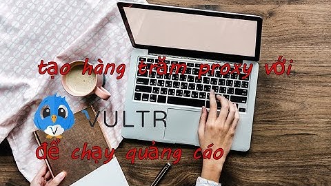 Tạo hàng trăm proxy đơn giản với vultr phục vụ chạy quảng cáo