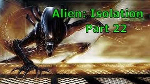 Alien: Isolation Part 22 - Hello APOLLO