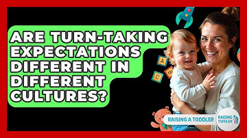 Are Turn-Taking Expectations Different In Different Cultures? - Raising A Toddler