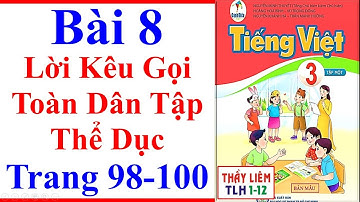 Tiếng Việt Lớp 3 Bài 8 | Lời Kêu Gọi Toàn Dân Tập Thể Dục | Trang 98 - 100 | Cánh Diều