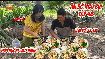 Ăn Bờ Ngủ Bụi Tập 48 | Khương Dừa | Phong Tôm vào bếp tận tay làm món hàu nướng tẩm bổ cho Bé Ba