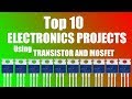 Top 10 ELECTRONICS PROJECTS USING TRANSISTOR AND MOSFET