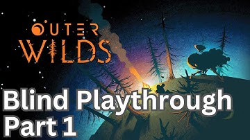 Outer Wilds Blind Playthrough | Part 1