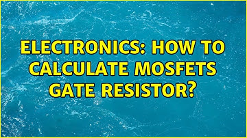 Electronics: How to calculate MOSFETs gate resistor? (2 Solutions!!)