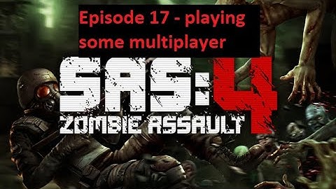 SAS 4 Zombie Assault - Episode 17 - Playing some multiplayer