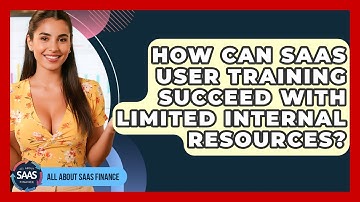 How Can SaaS User Training Succeed With Limited Internal Resources? - All About SaaS Finance