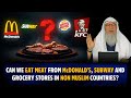 Can We Eat Meat From McDonald's, Subway And Grocery Stores In NonMuslim Countries? | Assim Al Hakeem
