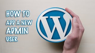 How to add a new Admin User to WordPress