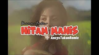 HITAM MANIS || Lagu Joget || AncysTokanRemix