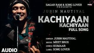 Kachiyaan Kachiyaan Full Song (Audio) by Jubin Nautiyal | Song Lover