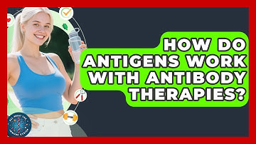 How Do Antigens Work With Antibody Therapies? - All About the Immune System