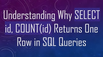 Understanding Why SELECT id, COUNT(id) Returns One Row in SQL Queries