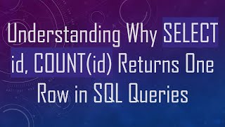 Understanding Why SELECT id, COUNT(id) Returns One Row in SQL Queries