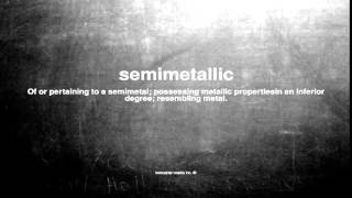 What does semimetallic mean
