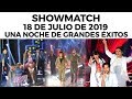 Showmatch - Programa 18/07/19 - Una nueva noche de grandes éxitos