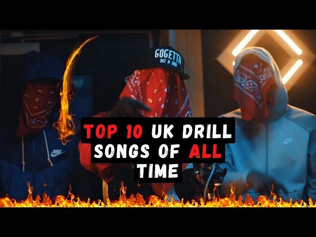 TOP 10 UK DRILL SONGS OF ALL TIME class=
