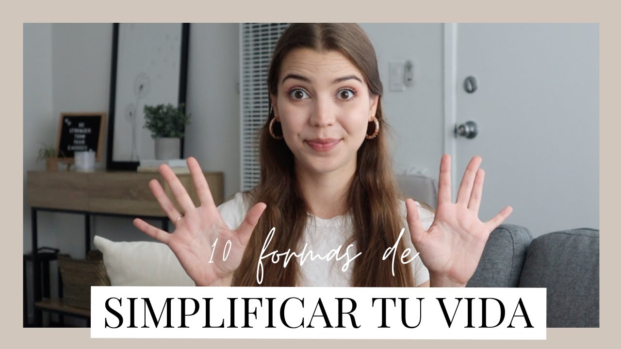 Cómo simplificar tu vida con hábitos minimalistas - YouTube