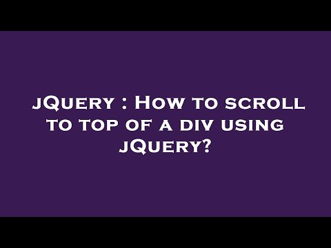 jQuery : How to scroll to top of a div using jQuery?