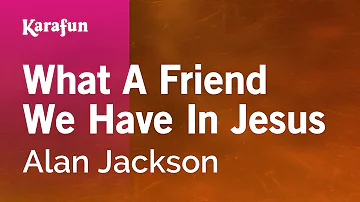 What a Friend We Have in Jesus - Alan Jackson | Karaoke Version | KaraFun