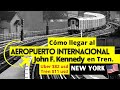 Como llegar al AEROPUERTO INTERNACIONAL JHON F KENNEDY, JFK en tren, NUEVA YORK.🗽