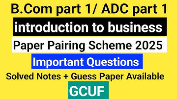 GCUF ADC part 1 ,B.com part 1 introduction to business important questions annual examination 2025.