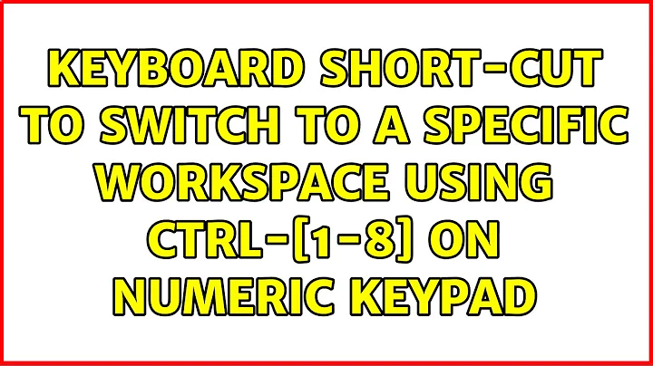 Ubuntu: Keyboard short-cut to switch to a specific workspace using Ctrl-[1-8] on numeric keypad