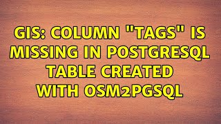 GIS: Column "tags" is missing in PostgreSQL table created with osm2pgsql (4 Solutions!!)