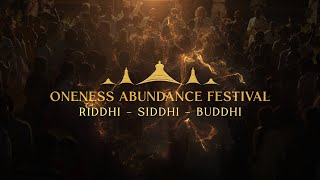 Oneness Abundance Festiva l Riddhi - Siddhi - Buddhi