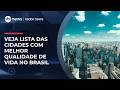 Ranking mostra cidades e estados com melhor qualidade de vida no Brasil | #RadarNews