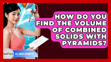 How Do You Find The Volume Of Combined Solids With Pyramids? - All About Geometry