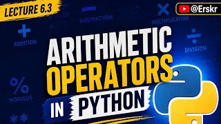 Lecture 6.3 : Arithmetic Operators in Python in Hindi | Simplest Way to Explain Python @Erskr
