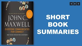 Short Book Summary of Everyone Communicates,Few Connect What the Most Effective  by John C Maxwell