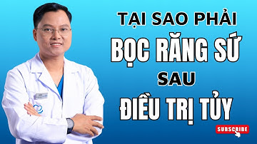 Bọc răng sứ #23 : Tại sao cần bọc răng sứ sau khi lấy tủy răng ? | Bác sĩ Cường