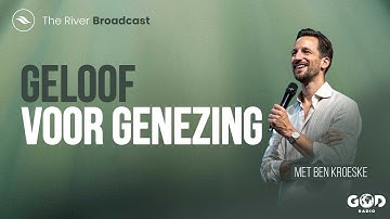 Geloof voor Genezing | Ben Kroeske | The River Broadcast