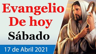 Evangelio de Hoy Sábado 17 de Abril de 2021