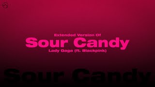 Lady Gaga (ft. Blackpink) — ‘Sour Candy’ (Extended Ver.)