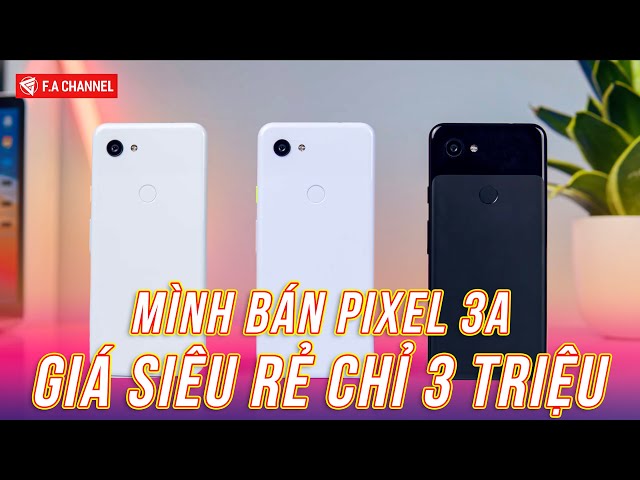 Mình Bán Google Pixel 3a 64Gb Rẻ Nhất Thị Trường, Dùng 2-3 Năm, Camera Siêu Đỉnh Trong Tầm Giá