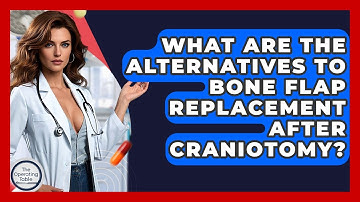 What Are The Alternatives To Bone Flap Replacement After Craniotomy? - The Operating Table