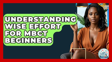 Understanding Wise Effort For MBCT Beginners - CBT Toolkit