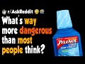 What's way more dangerous than most people think?