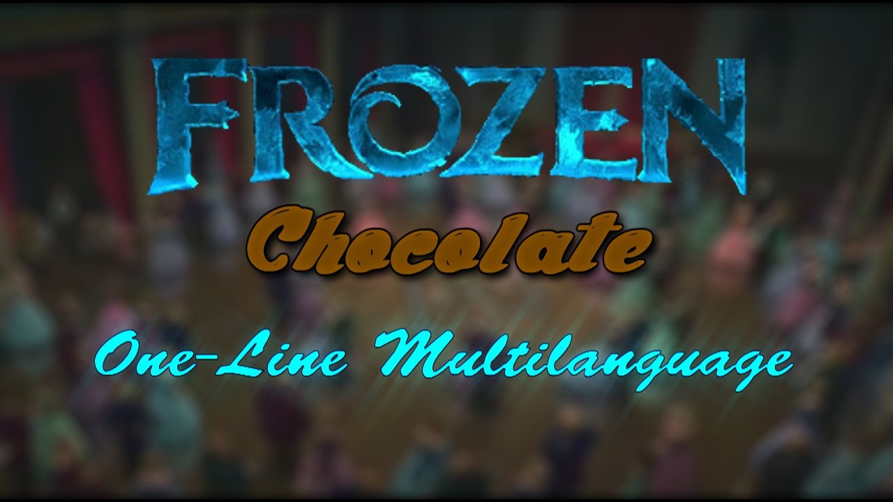 Frozen - Chocolate (One-line Multilanguage) - YouTube
