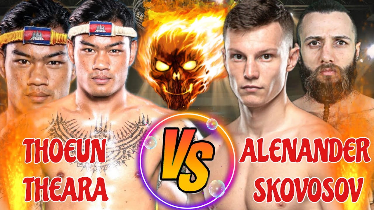 THOEUN THEARA VS ALENANDER SKOVOSOV 