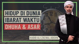 Habib Ali Zaenal Abidin - Hidup Di Dunia Ibarat Waktu Dhuha \u0026 Asar