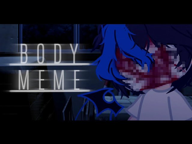 Body meme // Gacha Club // ⚠️ Gore Warning ⚠️